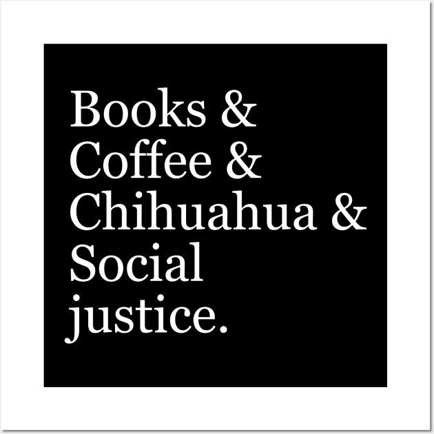 Books & Coffee & Chihuahua & Social Justice. Wall Art by Motivation sayings 